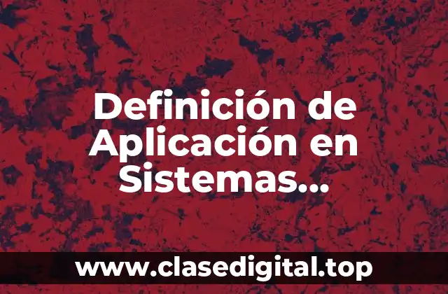 Definición de Aplicación en Sistemas Computacionales