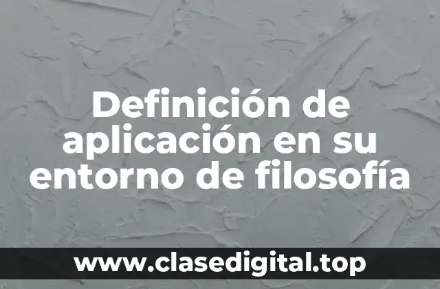 Definición de aplicación en su entorno de filosofía
