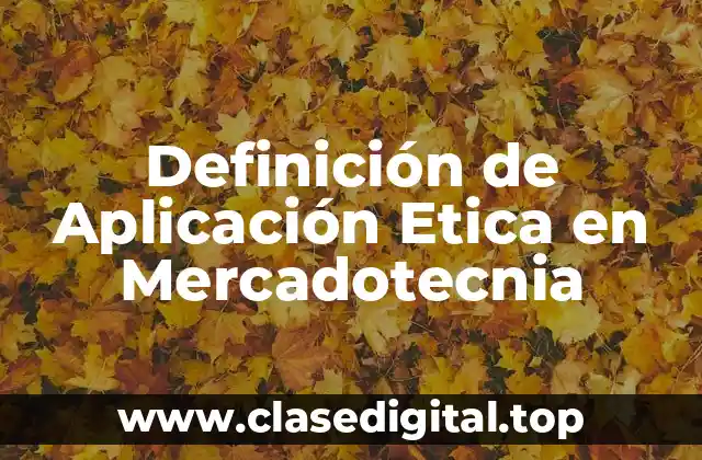 Ejemplos de aplicación ética en mercadotecnia