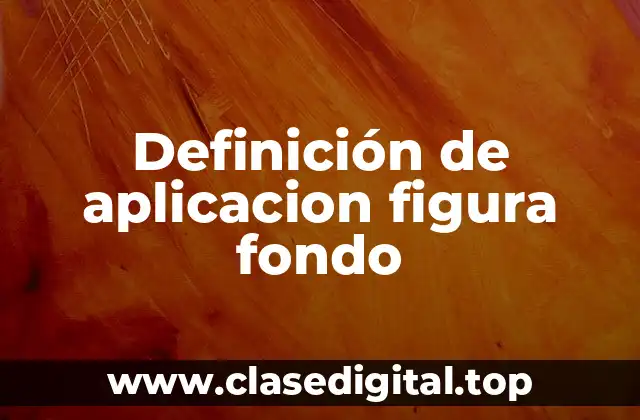 Definición de aplicacion figura fondo