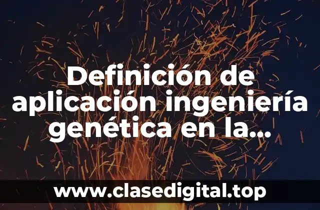 Ejemplos de aplicación de la ingeniería genética en la reproducción asistida