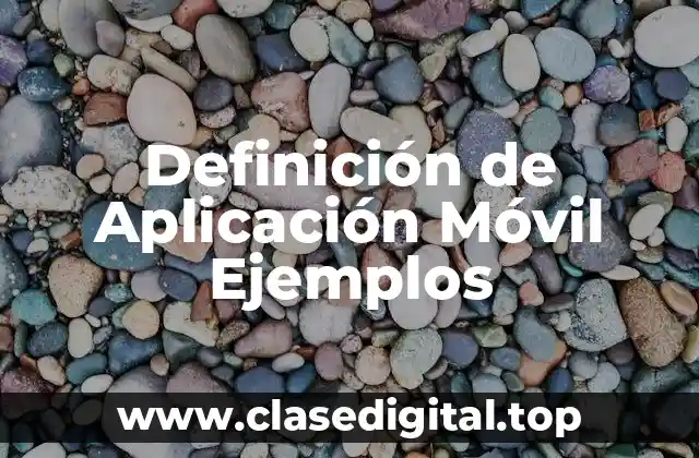 Definición de Aplicación Móvil Ejemplos