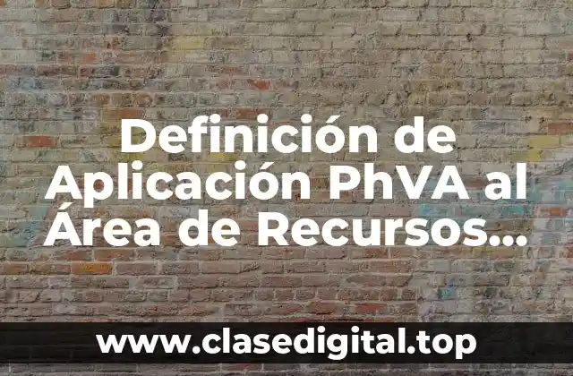Definición de Aplicación PhVA al Área de Recursos Humanos