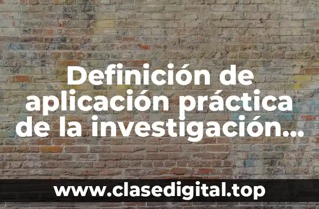 Definición de aplicación práctica de la investigación histórica