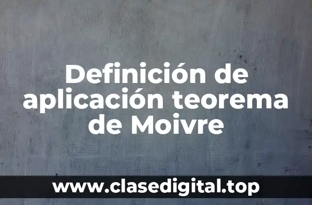 Definición de aplicación teorema de Moivre