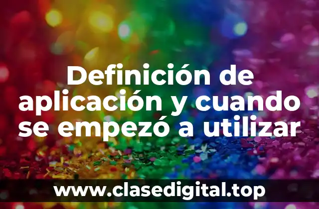 Definición de aplicación y cuando se empezó a utilizar