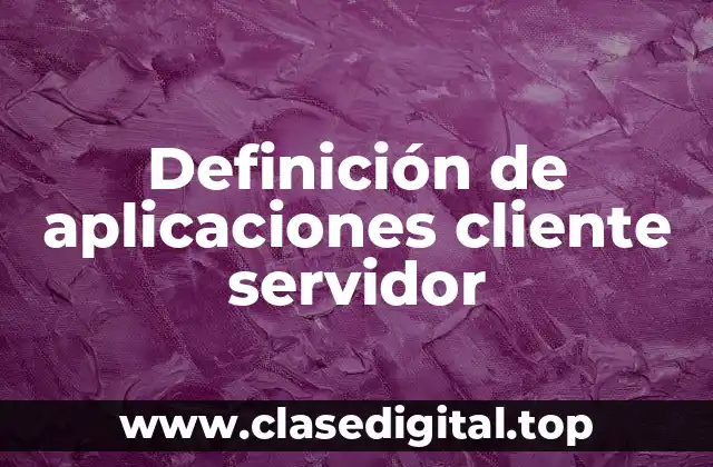 Definición de aplicaciones cliente servidor