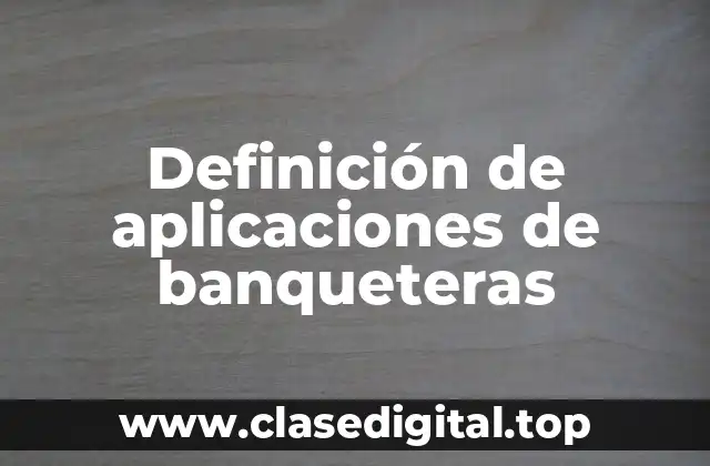 Definición de aplicaciones de banqueteras