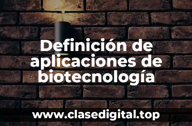Definición de aplicaciones de biotecnología