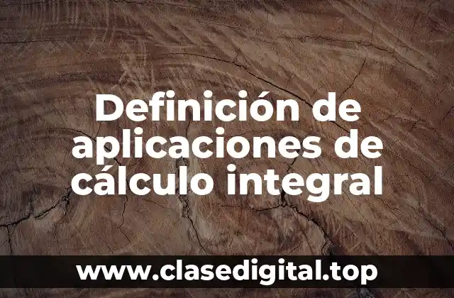 Definición de aplicaciones de cálculo integral