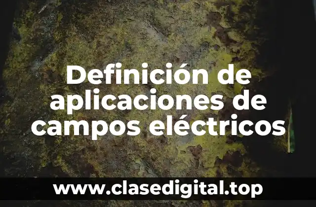 Definición de aplicaciones de campos eléctricos