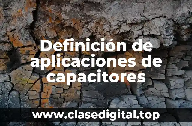 Definición de aplicaciones de capacitores