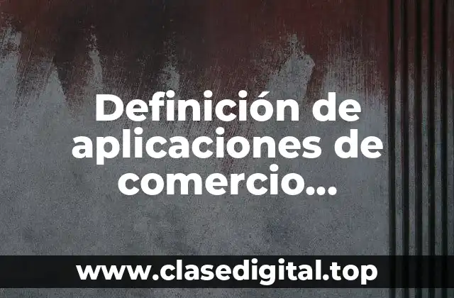 Definición de aplicaciones de comercio electrónico