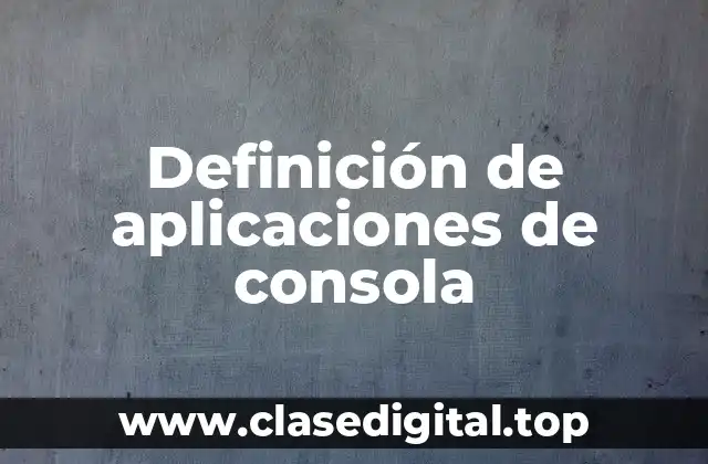 Definición de aplicaciones de consola