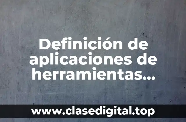 Definición de aplicaciones de herramientas avanzadas de software de aplicación