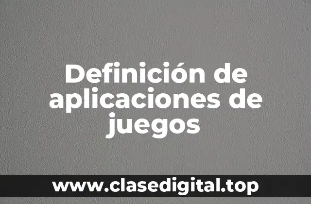 Definición de aplicaciones de juegos