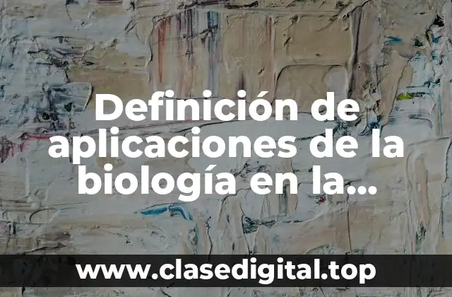 Definición de aplicaciones de la biología en la medicina