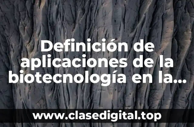 Ejemplos de aplicaciones de la biotecnología en la medicina