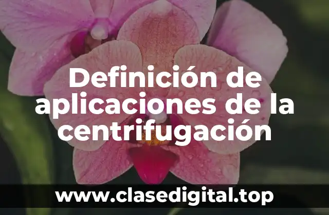 Definición de aplicaciones de la centrifugación