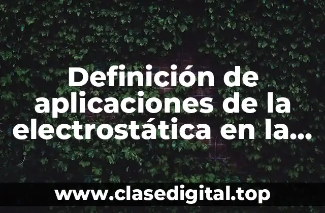 Definición de aplicaciones de la electrostática en la vida cotidiana