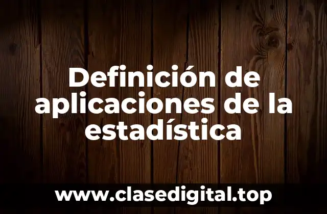 Definición de aplicaciones de la estadística