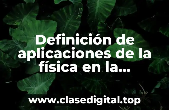 Ejemplos de aplicaciones de la física en la ingeniería industrial