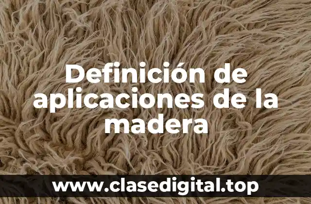 Definición de aplicaciones de la madera