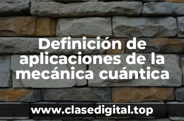Definición de aplicaciones de la mecánica cuántica