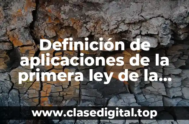 Definición de aplicaciones de la primera ley de la termodinamica