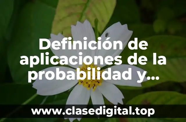 Definición de aplicaciones de la probabilidad y estadística