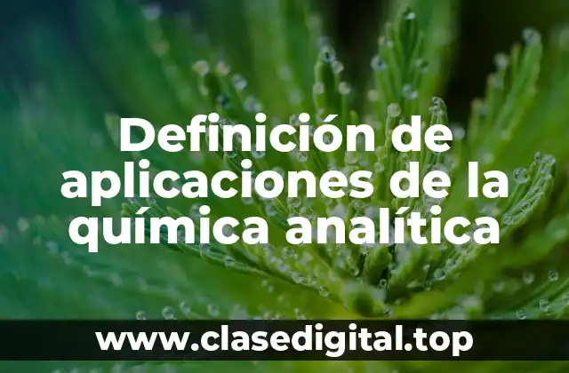 Definición de aplicaciones de la química analítica