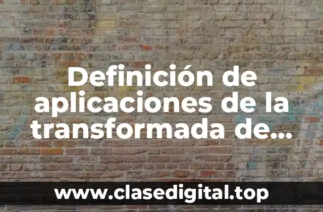 Definición de aplicaciones de la transformada de Fourier