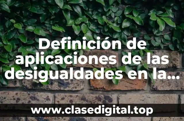 Definición de aplicaciones de las desigualdades en la vida cotidiana