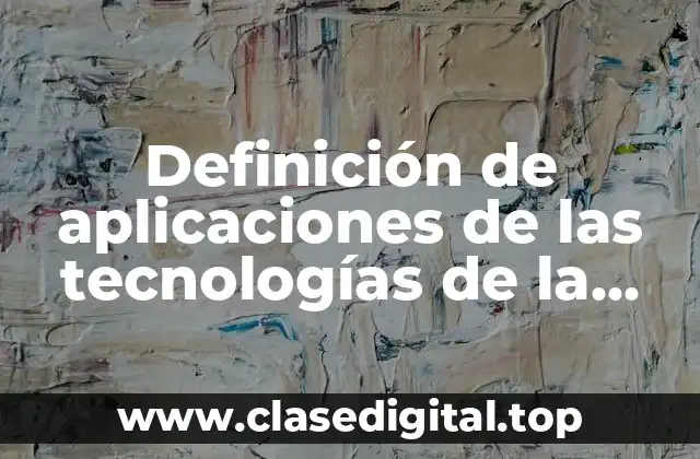 Definición de aplicaciones de las tecnologías de la información y la comunicación