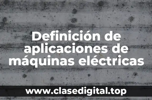 Definición de aplicaciones de máquinas eléctricas