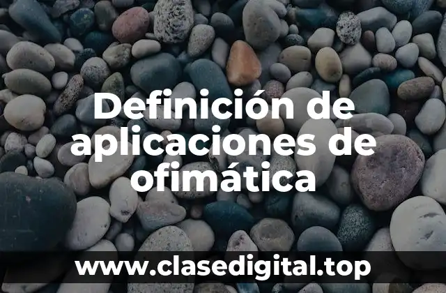Definición de aplicaciones de ofimática