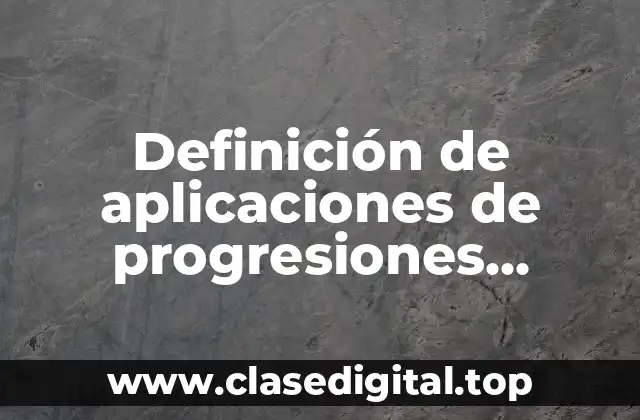 Ejemplos de aplicaciones de progresiones aritméticas