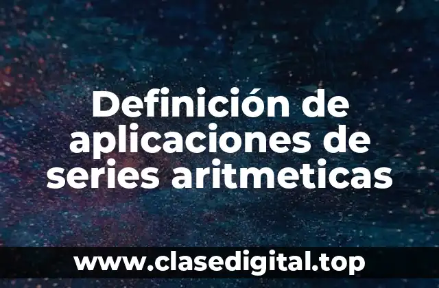 Definición de aplicaciones de series aritmeticas
