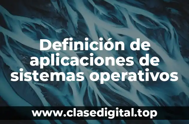 Definición de aplicaciones de sistemas operativos