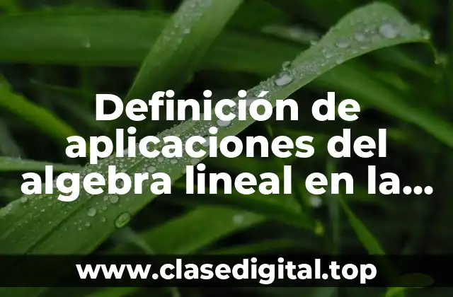 Definición de aplicaciones del algebra lineal en la ingenieria civil