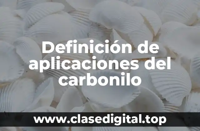 Definición de aplicaciones del carbonilo