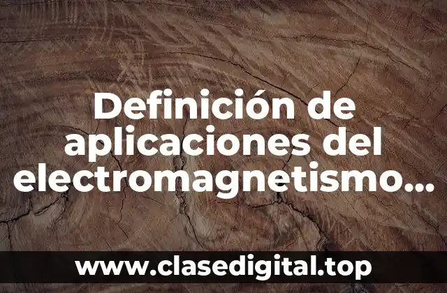 Ejemplos de aplicaciones del electromagnetismo en la medicina