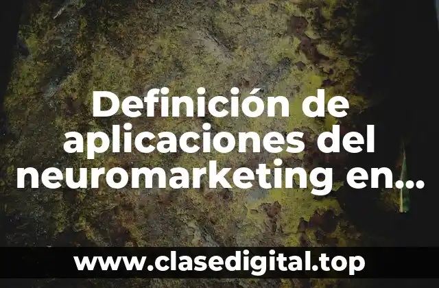 Definición de aplicaciones del neuromarketing en marketing
