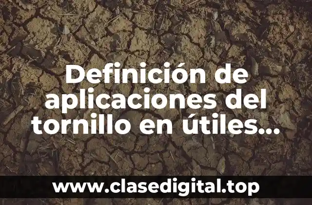 Definición de aplicaciones del tornillo en útiles domésticos