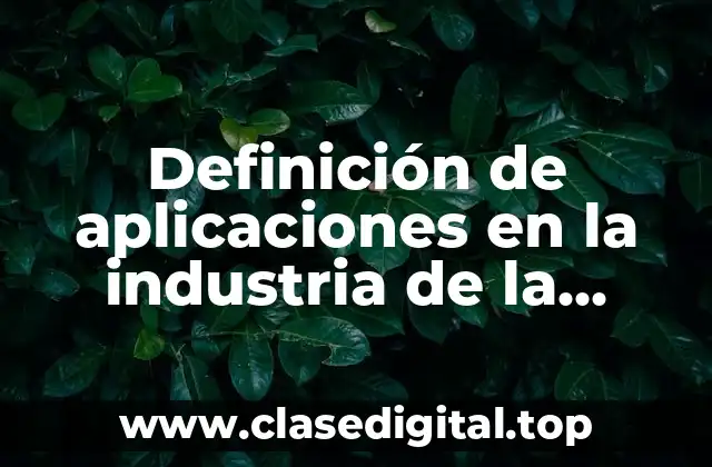 Definición de aplicaciones en la industria de la ingeniería