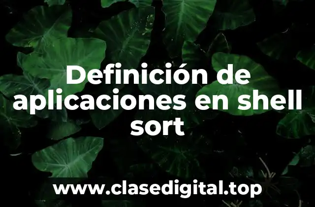 Definición de aplicaciones en shell sort