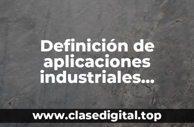 Definición de aplicaciones industriales neumáticas