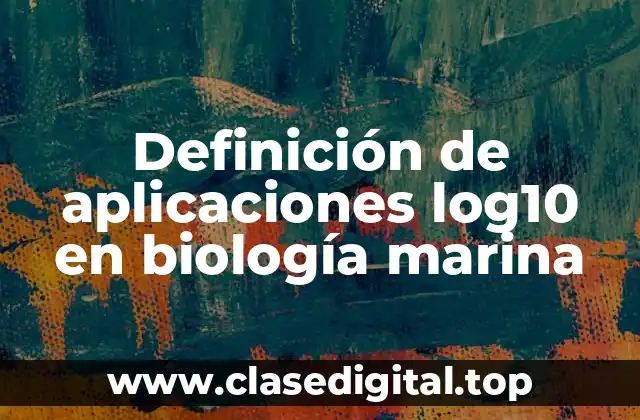 Definición de aplicaciones log10 en biología marina