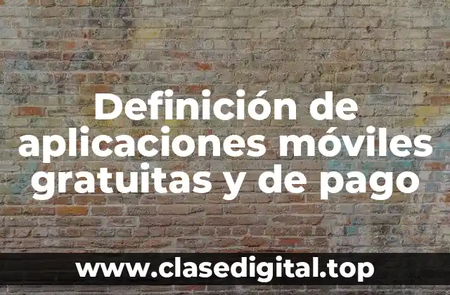 Definición de aplicaciones móviles gratuitas y de pago