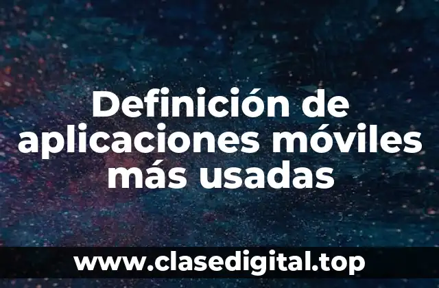 Definición de aplicaciones móviles más usadas